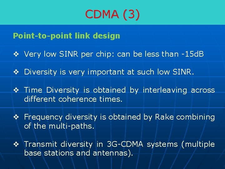 CDMA (3) Point-to-point link design v Very low SINR per chip: can be less