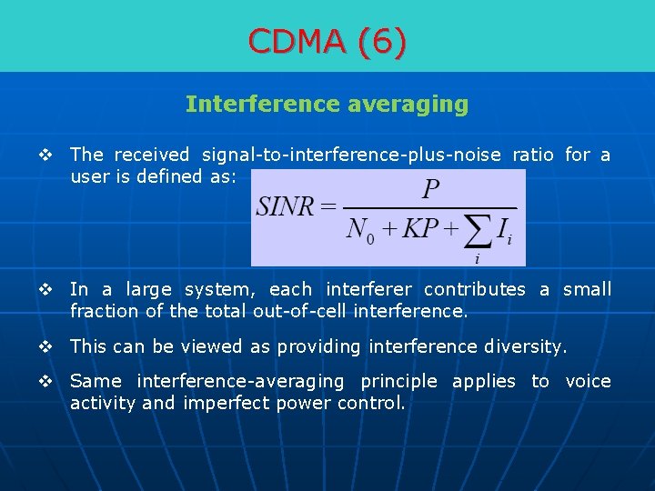 CDMA (6) Interference averaging v The received signal-to-interference-plus-noise ratio for a user is defined