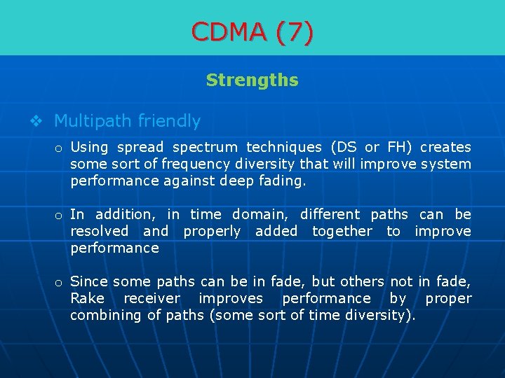 CDMA (7) Strengths v Multipath friendly o Using spread spectrum techniques (DS or FH)