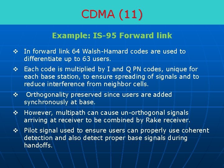 CDMA (11) Example: IS-95 Forward link v In forward link 64 Walsh-Hamard codes are