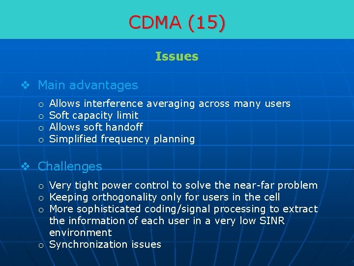 CDMA (15) Issues v Main advantages o o Allows interference averaging across many users