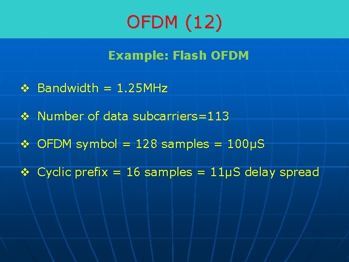OFDM (12) Example: Flash OFDM v Bandwidth = 1. 25 MHz v Number of