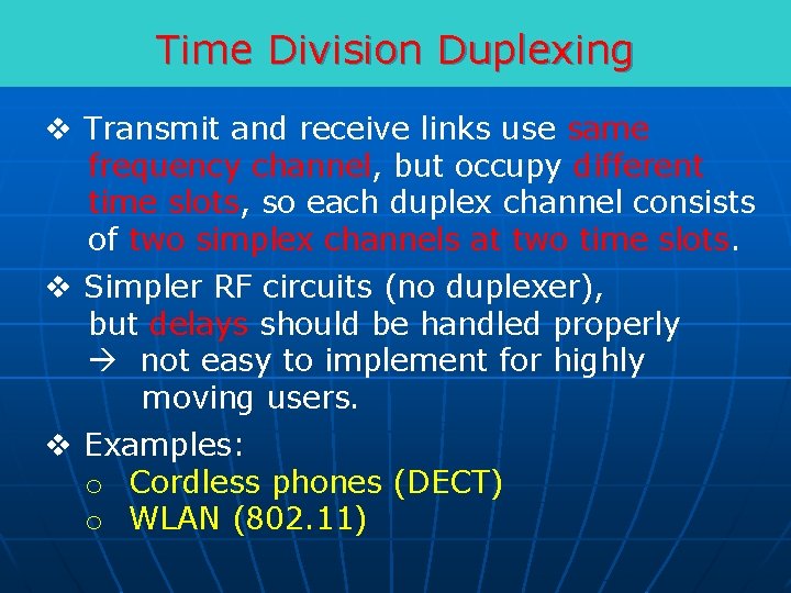 Time Division Duplexing v Transmit and receive links use same frequency channel, but occupy