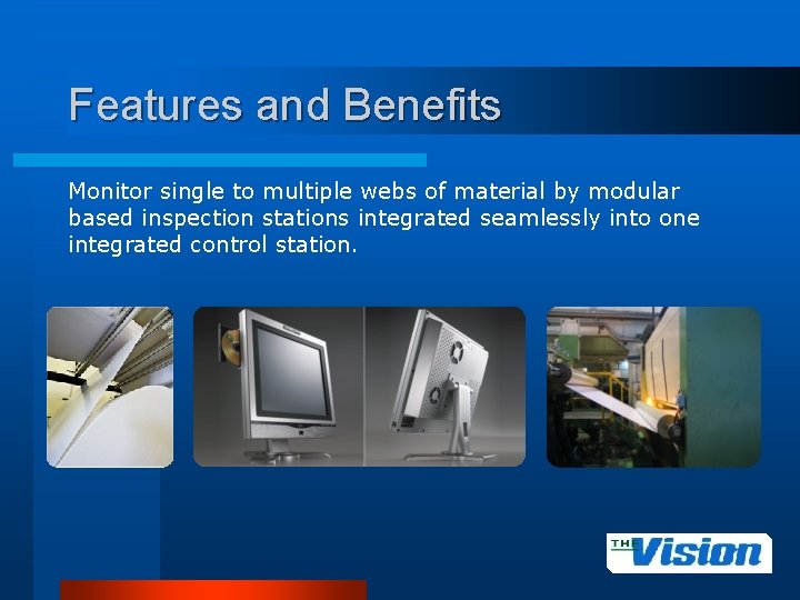 Features and Benefits Monitor single to multiple webs of material by modular based inspection
