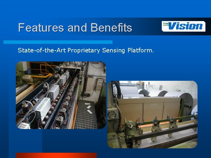Features and Benefits State-of-the-Art Proprietary Sensing Platform. 