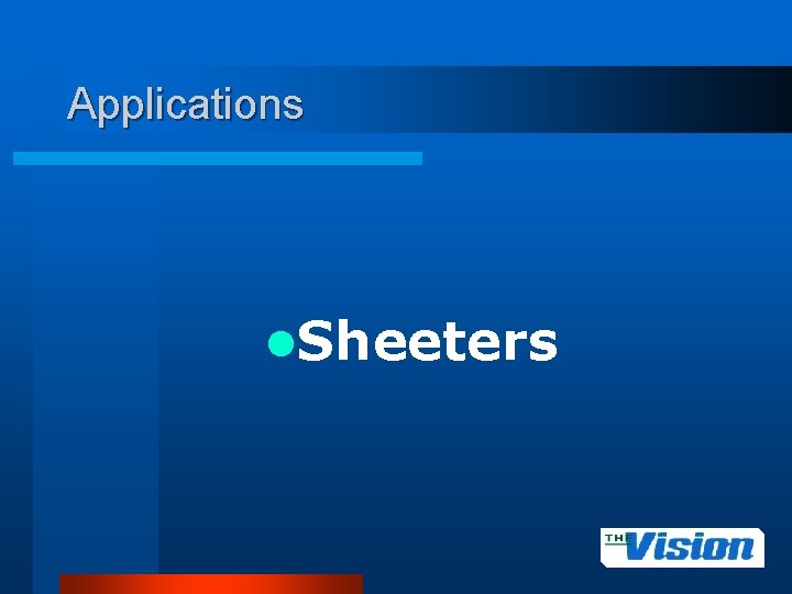 Applications l. Sheeters 
