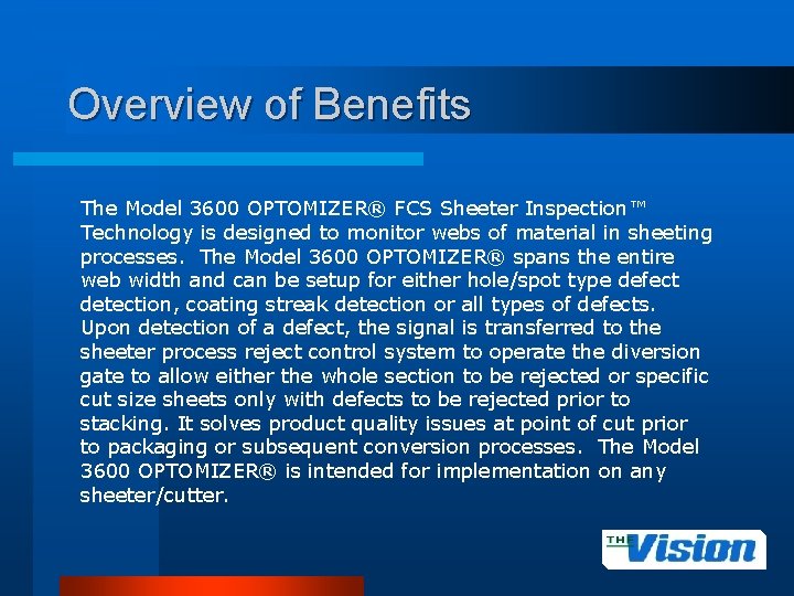 Overview of Benefits The Model 3600 OPTOMIZER® FCS Sheeter Inspection™ Technology is designed to