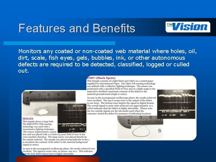 Features and Benefits Monitors any coated or non-coated web material where holes, oil, dirt,