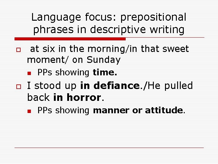 Language focus: prepositional phrases in descriptive writing o at six in the morning/in that