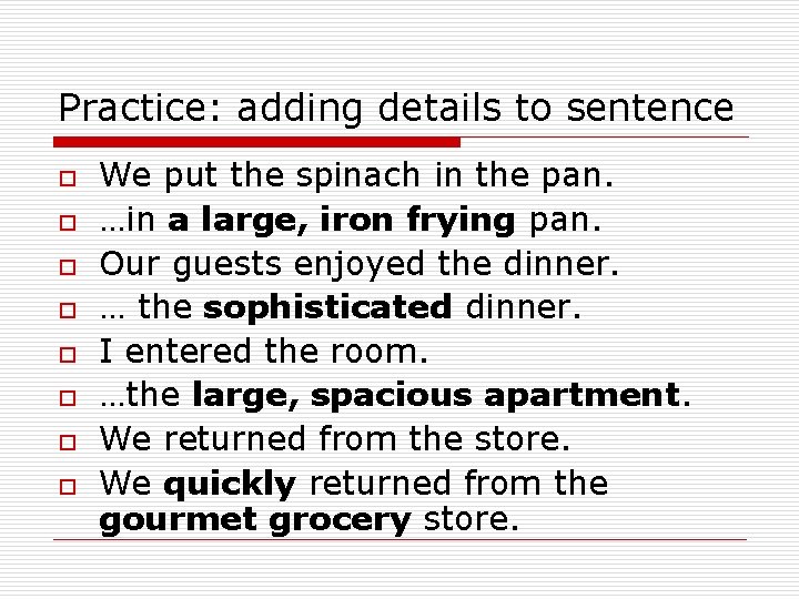 Practice: adding details to sentence o o o o We put the spinach in