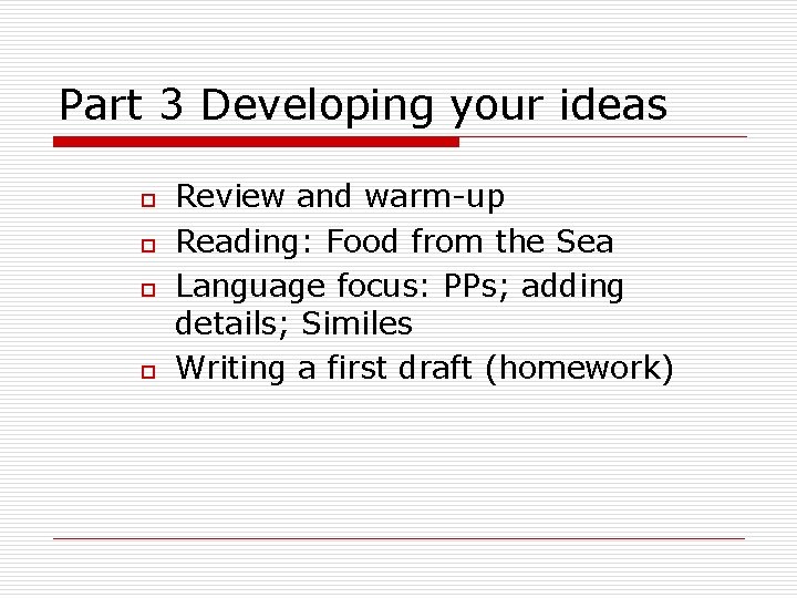 Part 3 Developing your ideas o o Review and warm-up Reading: Food from the