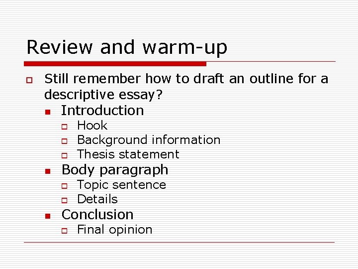 Review and warm-up o Still remember how to draft an outline for a descriptive