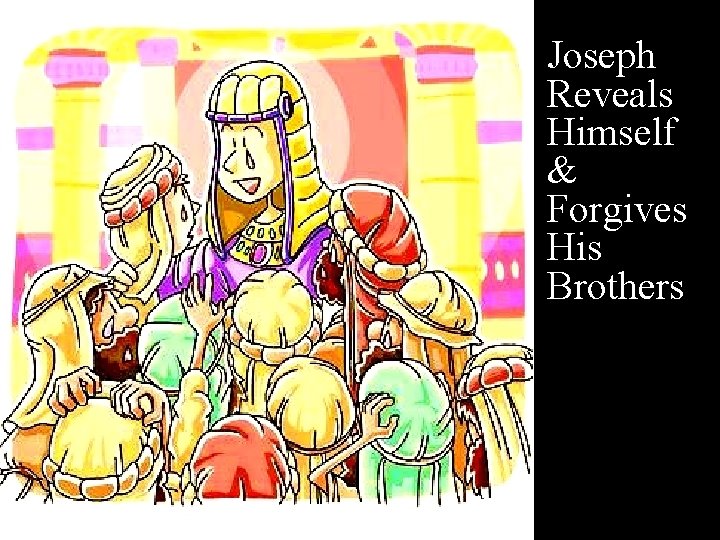 Joseph Reveals Himself & Forgives His Brothers 