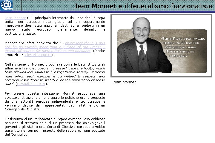 Jean Monnet e il federalismo funzionalista Jean Monnet fu il principale interprete dell'idea che