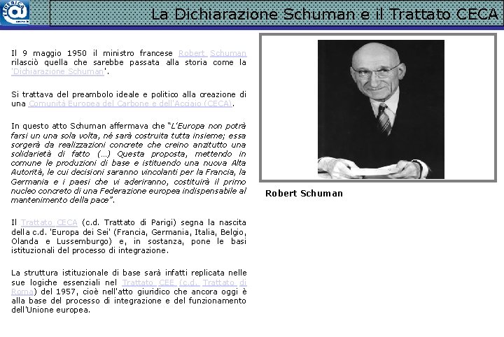 La Dichiarazione Schuman e il Trattato CECA Il 9 maggio 1950 il ministro francese