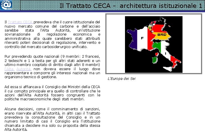 Il Trattato CECA - architettura istituzionale 1 Il Trattato CECA prevedeva che il cuore