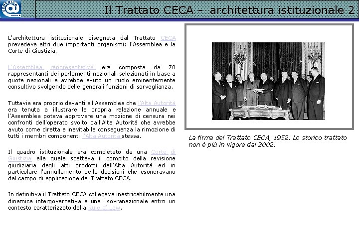 Il Trattato CECA - architettura istituzionale 2 L'architettura istituzionale disegnata dal Trattato CECA prevedeva