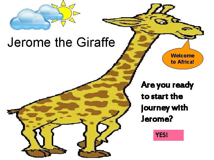 Jerome the Giraffe Welcome to Africa! Are you ready to start the journey with