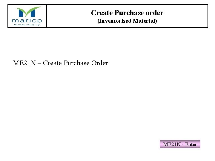 Create Purchase Order Create Purchase order (Inventorised materials) (Inventorised Material) • ME 21 N