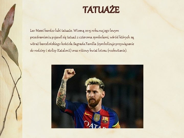 TATUAŻE Leo Messi bardzo lubi tatuaże. Wiosną 2015 roku na jego lewym przedramieniu pojawił
