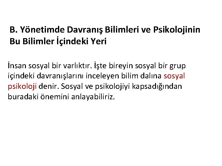 B. Yönetimde Davranış Bilimleri ve Psikolojinin Bu Bilimler İçindeki Yeri İnsan sosyal bir varlıktır.