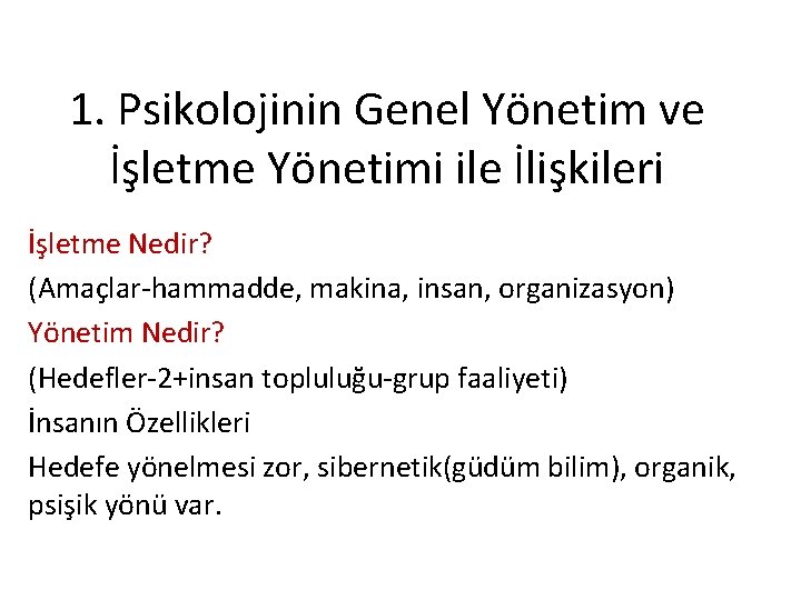 1. Psikolojinin Genel Yönetim ve İşletme Yönetimi ile İlişkileri İşletme Nedir? (Amaçlar-hammadde, makina, insan,