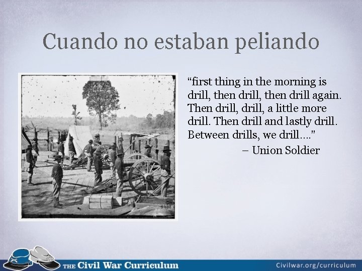 Cuando no estaban peliando “first thing in the morning is drill, then drill again.