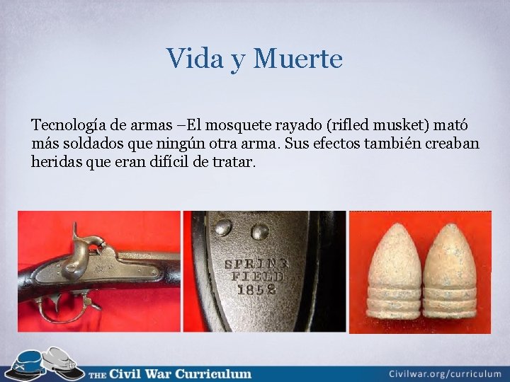 Vida y Muerte Tecnología de armas –El mosquete rayado (rifled musket) mató más soldados