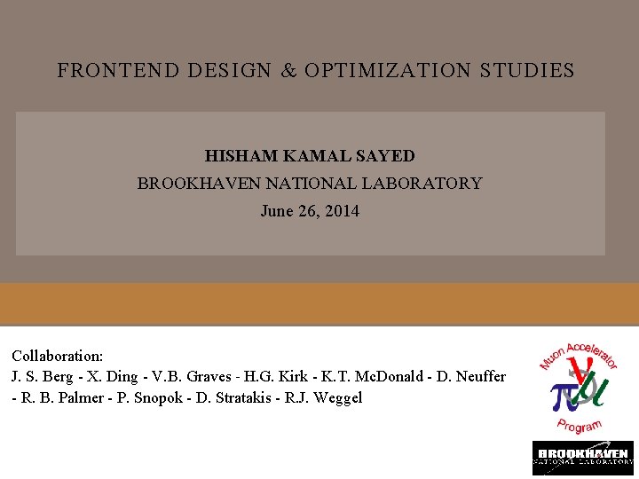 FRONTEND DESIGN & OPTIMIZATION STUDIES HISHAM KAMAL SAYED BROOKHAVEN NATIONAL LABORATORY June 26, 2014