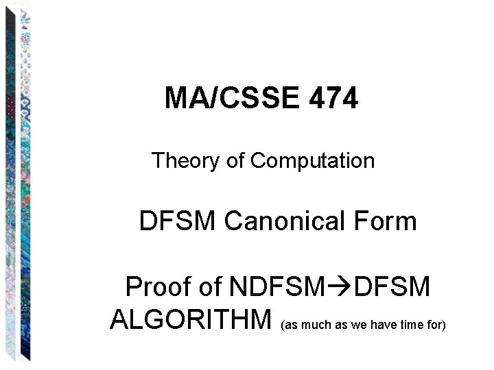 MA/CSSE 474 Theory of Computation DFSM Canonical Form Proof of NDFSM ALGORITHM (as much