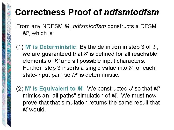 Correctness Proof of ndfsmtodfsm From any NDFSM M, ndfsmtodfsm constructs a DFSM M', which