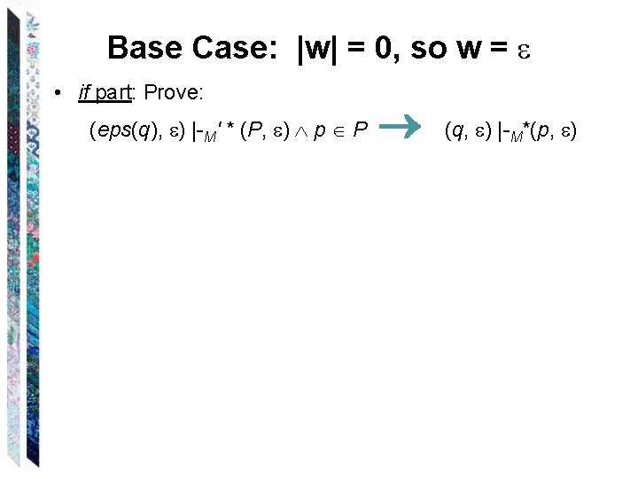 Base Case: |w| = 0, so w = • if part: Prove: (eps(q), )