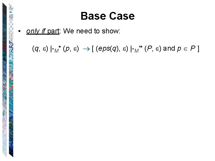 Base Case • only if part: We need to show: (q, ) |-M* (p,