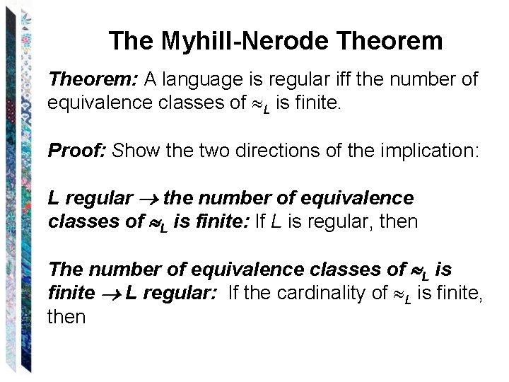 The Myhill-Nerode Theorem: A language is regular iff the number of equivalence classes of