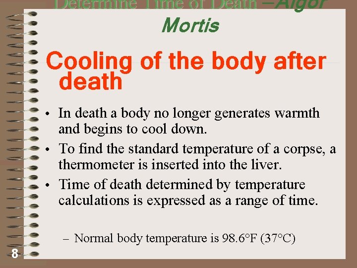 Determine Time of Death —Algor Mortis Cooling of the body after death • In