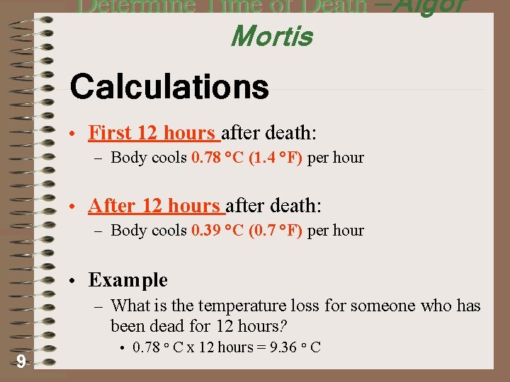 Determine Time of Death —Algor Mortis Calculations • First 12 hours after death: –