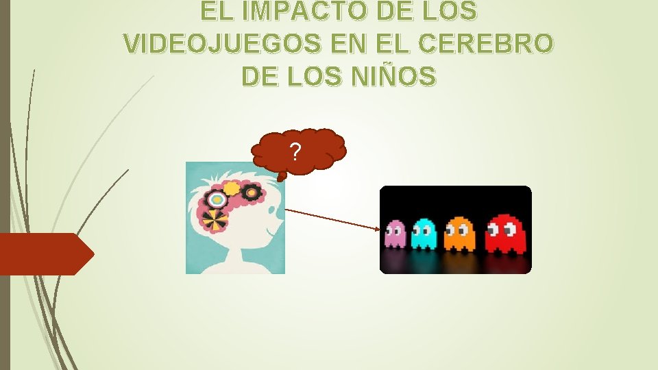 EL IMPACTO DE LOS VIDEOJUEGOS EN EL CEREBRO DE LOS NIÑOS ? 