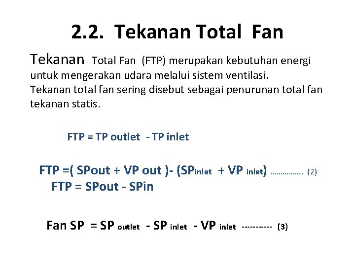 2. 2. Tekanan Total Fan (FTP) merupakan kebutuhan energi untuk mengerakan udara melalui sistem 2. 2. Tekanan Total Fan (FTP) merupakan kebutuhan energi untuk mengerakan udara melalui sistem