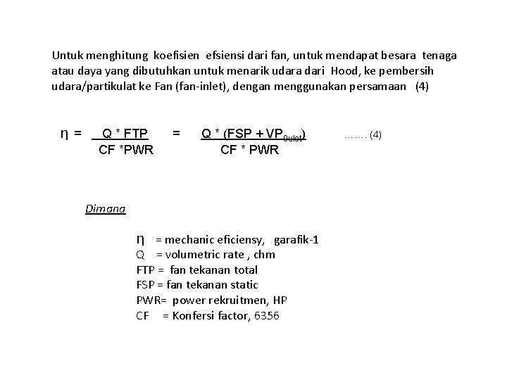 Untuk menghitung koefisien efsiensi dari fan, untuk mendapat besara tenaga atau daya yang dibutuhkan