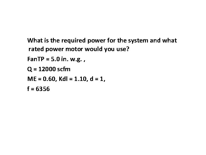 What is the required power for the system and what rated power motor would