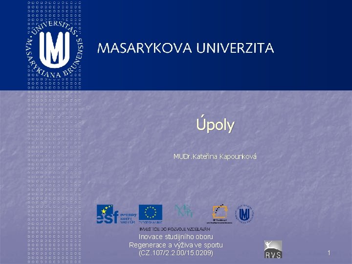 Úpoly MUDr. Kateřina Kapounková Inovace studijního oboru Regenerace a výživa ve sportu (CZ. 107/2.