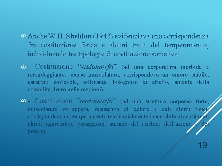  Anche W. H. Sheldon (1942) evidenziava una corrispondenza fra costituzione fisica e alcuni