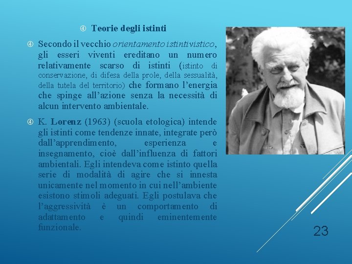  Teorie degli istinti Secondo il vecchio orientamento istintivistico, gli esseri viventi ereditano un