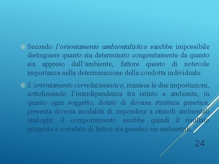  Secondo l’orientamento ambientalistico sarebbe impossibile distinguere quanto sia determinato congenitamente da quanto sia