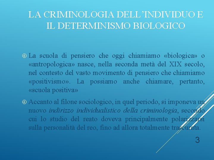 LA CRIMINOLOGIA DELL’INDIVIDUO E IL DETERMINISMO BIOLOGICO La scuola di pensiero che oggi chiamiamo