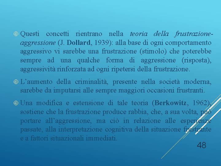  Questi concetti rientrano nella teoria della frustrazioneaggressione (J. Dollard, 1939): alla base di