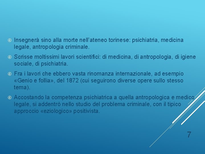  Insegnerà sino alla morte nell’ateneo torinese: psichiatria, medicina legale, antropologia criminale. Scrisse moltissimi