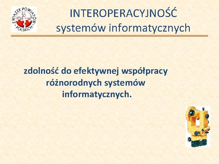 INTEROPERACYJNOŚĆ systemów informatycznych zdolność do efektywnej współpracy różnorodnych systemów informatycznych. 