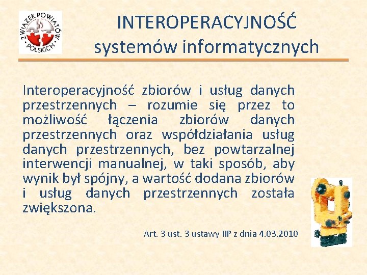 INTEROPERACYJNOŚĆ systemów informatycznych Interoperacyjność zbiorów i usług danych przestrzennych – rozumie się przez to