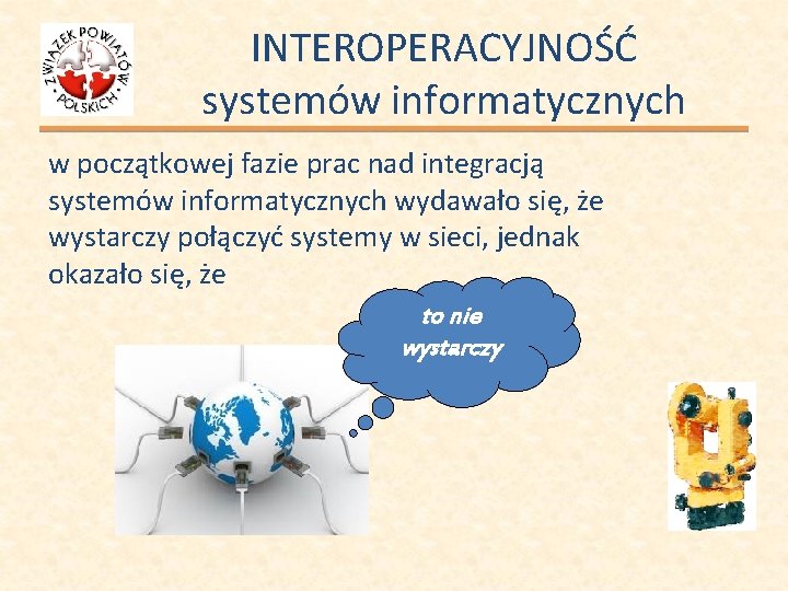 INTEROPERACYJNOŚĆ systemów informatycznych w początkowej fazie prac nad integracją systemów informatycznych wydawało się, że